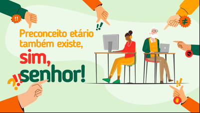 Preconceito etário também existe, sim, senhor! Preconceito etário também existe, sim, senhor!