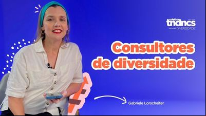 Novo conteúdo da Tendências trata sobre Consultores de Diversidade Novo conteúdo da Tendências trata sobre Consultores de Diversidade