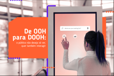 De OOH para DOOH: o público não deseja só ver, quer também interagir De OOH para DOOH: o público não deseja só ver, quer também interagir