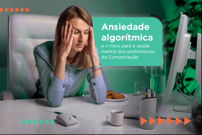 Ansiedade algorítmica e o risco para a saúde mental dos profissionais da Comunicação Ansiedade algorítmica e o risco para a saúde mental dos profissionais da Comunicação
