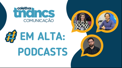 Tendências Comunicação: podcasts em alta Tendências Comunicação: podcasts em alta