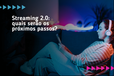 Streaming 2.0: quais serão os próximos os? Streaming 2.0: quais serão os próximos os?
