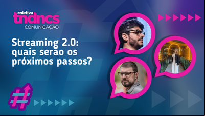 Tendências Comunicação: Streamings 2.0 Tendências Comunicação: Streamings 2.0