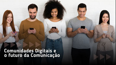 Comunidades digitais e o futuro da Comunicação Comunidades digitais e o futuro da Comunicação