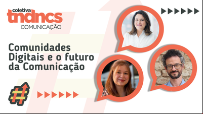 Tendências Comunicação: Comunidades na Comunicação Tendências Comunicação: Comunidades na Comunicação