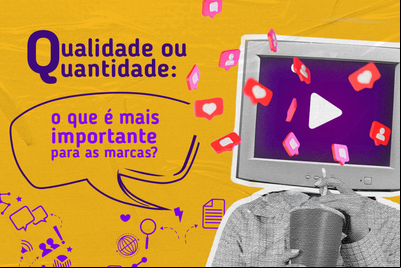 Qualidade ou quantidade: o que é mais importante para as marcas? Qualidade ou quantidade: o que é mais importante para as marcas?