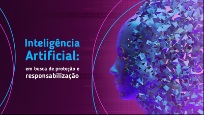 Inteligência Artificial: em busca de proteção e responsabilização Inteligência Artificial: em busca de proteção e responsabilização
