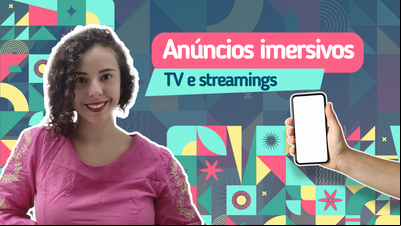 Anúncios imersivos e personalizados: Tendências Comunicação 2025