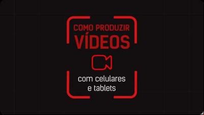 Ufrgs libera curso online sobre produção de vídeos com celular e tablet Ufrgs libera curso online sobre produção de vídeos com celular e tablet