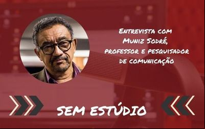 Sem Estúdio: Muniz Sodré Sem Estúdio: Muniz Sodré