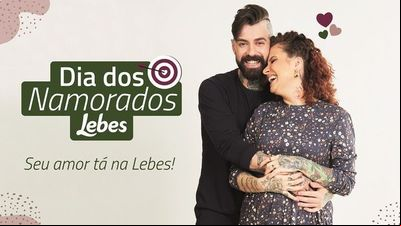 'Dia dos Namorados - Seu amor tá na Lebes' é a nova campanha da varejista 'Dia dos Namorados - Seu amor tá na Lebes' é a nova campanha da varejista