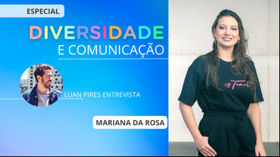 Diversidade e Comunicação: Mariana da Rosa e o propósito de um mundo diverso Diversidade e Comunicação: Mariana da Rosa e o propósito de um mundo diverso