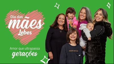 'Amor que ultraa gerações' é o mote da ação de Dia das Mães da Lebes 'Amor que ultraa gerações' é o mote da ação de Dia das Mães da Lebes