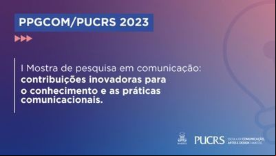 PUCRS realiza 'Mostra de Pesquisa em Comunicação do PPGCom' PUCRS realiza 'Mostra de Pesquisa em Comunicação do PPGCom'