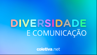 Espaço Diversidade e Comunicação celebra um ano em Coletiva.net Espaço Diversidade e Comunicação celebra um ano em Coletiva.net
