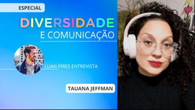 Diversidade e Comunicação: Tauana Jeffman e a voz que não pode ser silenciada Diversidade e Comunicação: Tauana Jeffman e a voz que não pode ser silenciada