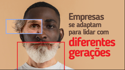 Empresas se adaptam para lidar com diferentes gerações Empresas se adaptam para lidar com diferentes gerações
