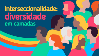Interseccionalidade: diversidade em camadas Interseccionalidade: diversidade em camadas
