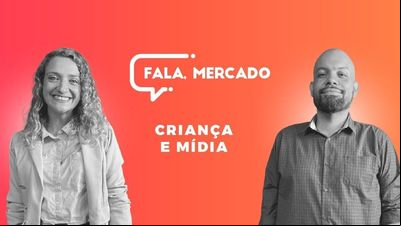 Criança e Mídia - Fala, Mercado