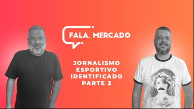 Jornalismo Esportivo Identificado - parte II - Fala, Mercado