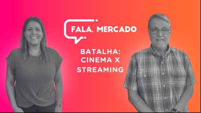 Batalha: Cinema x Streaming - Fala, Mercado