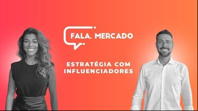 Estratégia com Influenciadores  - Fala, Mercado 