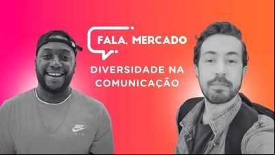 Diversidade na Comunicação - Fala, Mercado 