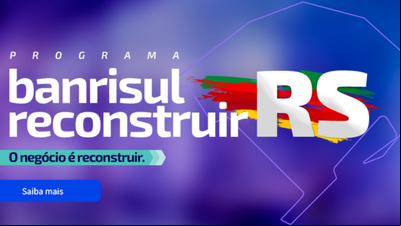 Confira ações do Banrisul para reconstrução do Estado Confira ações do Banrisul para reconstrução do Estado